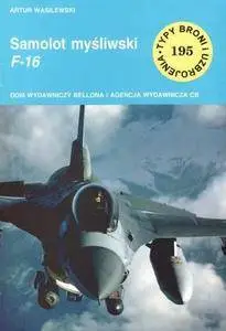 Samolot myśliwski F-16 (Typy Broni i Uzbrojenia 195) (Repost)