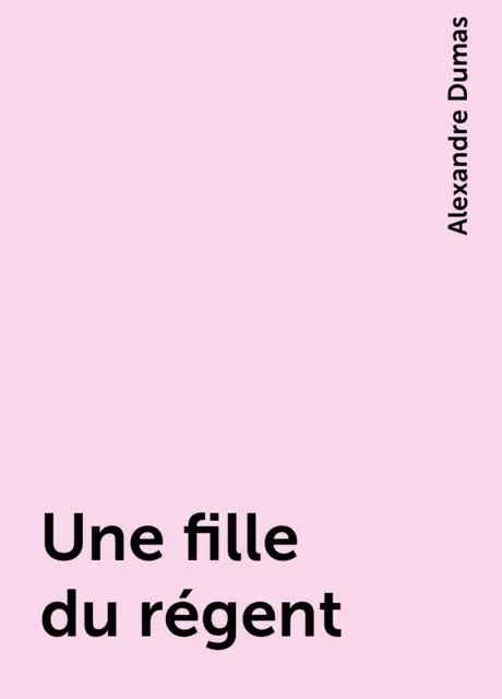 «Une fille du régent» by Alexandre Dumas