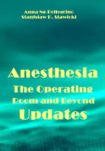"Anesthesia Updates: The Operating Room and Beyond" ed. by Anna Ng-Pellegrino, Stanislaw P. Stawicki