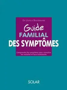 Léopold Bravermann, "Guide familial des symptômes: Comprendre les symptômes pour connaître les maladies et leurs traitements"