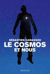 Sébastien Carassou, "Le cosmos et nous: Grandes réponses aux grandes questions"