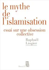 Raphaël Liogier, "Le mythe de l'islamisation"