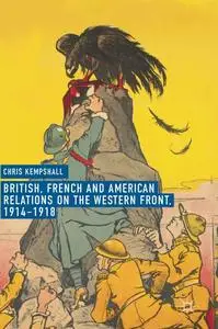 British, French and American Relations on the Western Front, 1914–1918