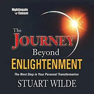 The Journey Beyond Enlightenment: The Next Step in Your Personal Transformation
