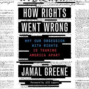 How Rights Went Wrong: Why Our Obsession with Rights Is Tearing America Apart [Audiobook]