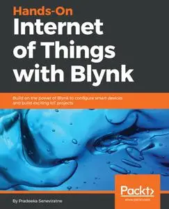 Hands-On Internet of Things with Blynk: Build on the power of Blynk to configure smart devices and build exciting IoT projects
