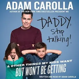 Daddy, Stop Talking: And Other Things My Kids Want But Won't Be Getting [Audiobook]