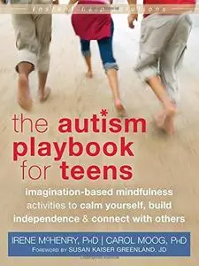 The Autism Playbook for Teens: Imagination-Based Mindfulness Activities to Calm Yourself, Build Independence... (repost)