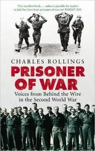 Prisoner of War: Voices from Behind the Wire in the Second World War