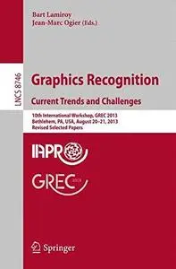 Graphics Recognition. Current Trends and Challenges: 10th International Workshop, GREC 2013, Bethlehem, PA, USA, August 20-21,