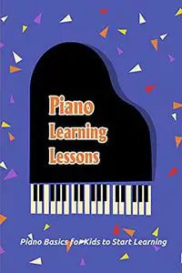 Piano Learning Lessons: Piano Basics for Kids to Start Learning: Piano for Kids