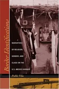 Border Identifications: Narratives of Religion, Gender, and Class on the U.S.-Mexico Border  