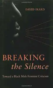 Breaking the Silence: Toward a Black Male Feminist Criticism
