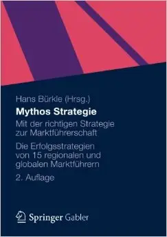 Mythos Strategie: Mit der Richtigen Strategie zur Marktführerschaft, Auflage: 2