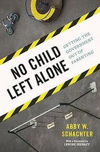 No Child Left Alone: Getting the Government Out of Parenting