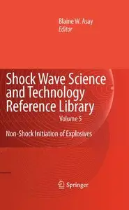 Shock Wave Science and Technology Reference Library, Vol. 5: Non-Shock Initiation of Explosives (repost)