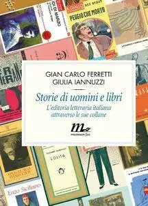 Gian Carlo Ferretti e Giulia Iannuzzi - Storie di uomini e libri