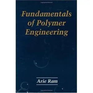 Arie Ram, Fundamentals of Polymer Engineering (Repost) 