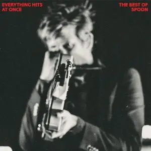 Spoon - Everything Hits at Once- The Best of Spoon (2019)