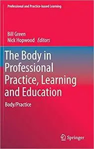 The Body in Professional Practice, Learning and Education: Body/Practice