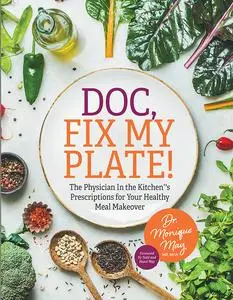 Doc, Fix My Plate!: The Physician In the Kitchen®'s Prescriptions for Your Healthy Meal Makeover