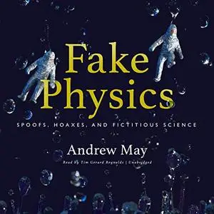 Fake Physics: Spoofs, Hoaxes, and Fictitious Science [Audiobook]