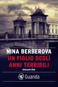 Nina Berberova - Un figlio degli anni terribili