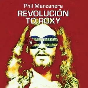 Phil Manzanera - REVOLUCIÓN TO ROXY (2024)