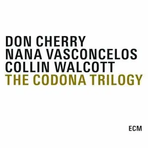 Don Cherry - Nana Vasconcelos - Colin Walcott - The Codona Trilogy (2009)