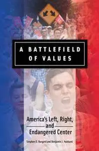 A Battlefield of Values: America's Left, Right, and Endangered Center