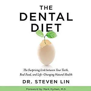 The Dental Diet: The Surprising Link Between Your Teeth, Real Food, and Life-Changing Natural Health [Audiobook]