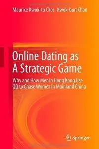 Online Dating as A Strategic Game: Why and How Men in Hong Kong Use QQ to Chase Women in Mainland China (Repost)