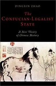 The Confucian-Legalist State: A New Theory of Chinese History