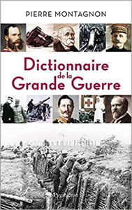 Dictionnaire de la Grande Guerre : 1914-1918 - Pierre Montagnon