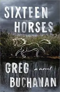 Sixteen Horses: A Novel