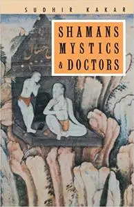 Shamans, Mystics and Doctors: A Psychological Inquiry into India and its Healing Traditions