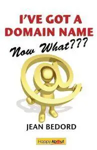 I've Got a Domain Name--Now What???: A Practical Guide to Building a Website and Web Presence (Repost)