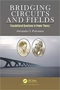 Bridging Circuits and Fields: Foundational Questions in Power Theory