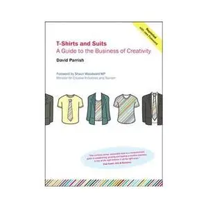 T-shirts and Suits: A Guide to the Business of Creativity
