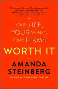 «Worth It: Your Life, Your Money, Your Terms» by Amanda Steinberg