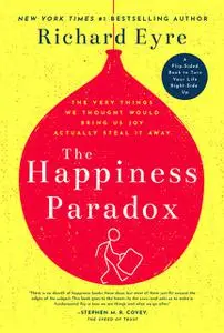 «The Happiness Paradox the Happiness Paradigm» by Richard Eyre