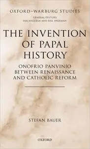 The Invention of Papal History: Onofrio Panvinio Between Renaissance and Catholic Reform