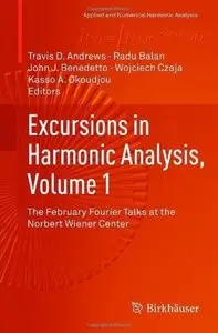 Excursions in Harmonic Analysis, Volume 1: The February Fourier Talks at the Norbert Wiener Center (repost)