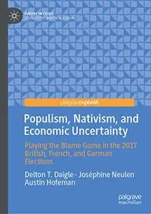 Populism, Nativism, and Economic Uncertainty: Playing the Blame Game in the 2017 British, French, and German Elections