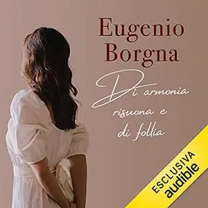 «Di armonia risuona e di follia» by Eugenio Borgna