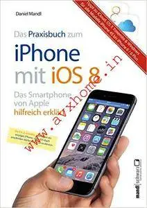Praxisbuch zum iPhone mit iOS 8 / Das Smartphone von Apple hilfreich erklärt: Tipps zu iCloud, OS X Yosemite und Windows