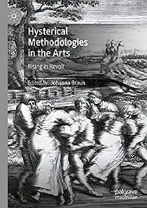 Hysterical Methodologies in the Arts: Rising in Revolt