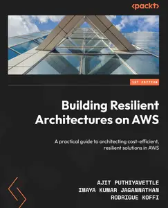 Building Resilient Architectures on AWS: A practical guide to architecting cost-efficient, resilient solutions in AWS