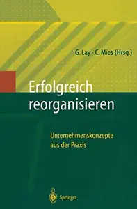 Erfolgreich Reorganisieren: Unternehmenskonzepte aus der Praxis