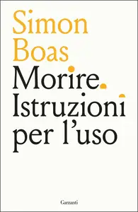 Morire. Istruzioni per l'uso - Simon Boas